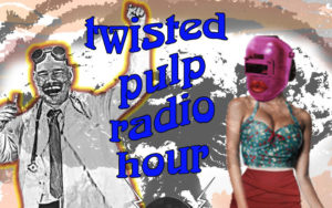 Twisted Pulp Radio Hour Thumbnail