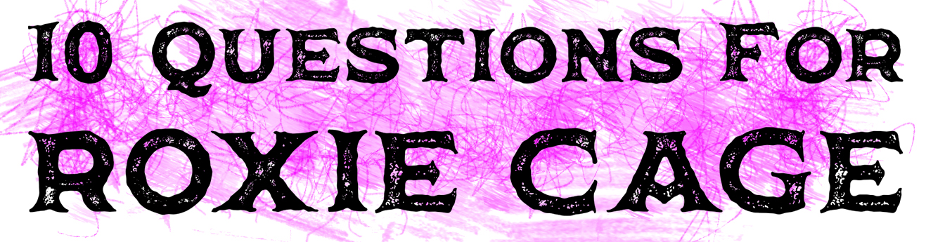 10 Questions for Roxie Cage