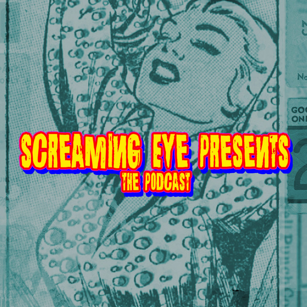 Screaming Eye Presents The podcast