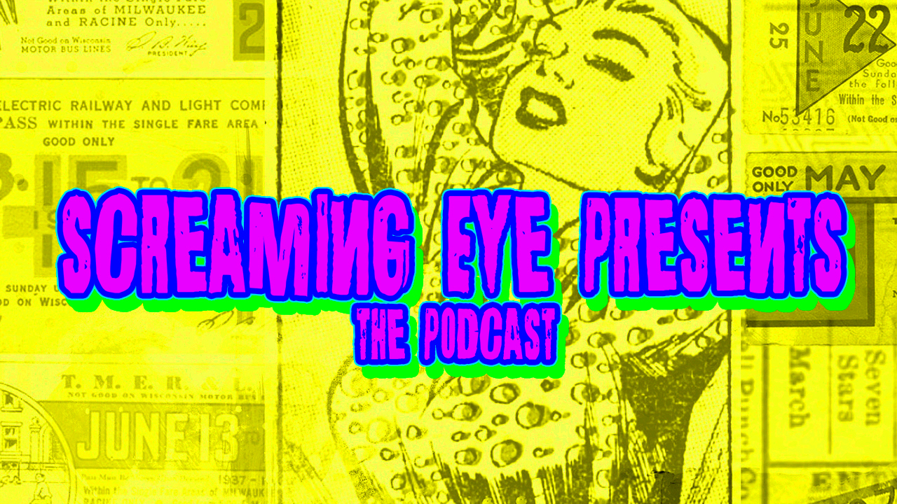 Screaming Eye Presents: The Podcast Ep 004