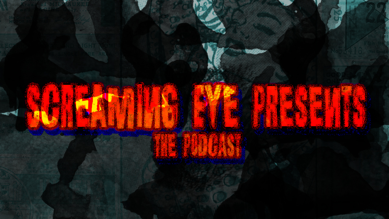 Screaming Eye Presents: The Podcast Ep 003