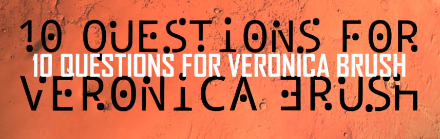 Ten Questions For Veronica Brush 1 Ten Questions For Veronica Brush