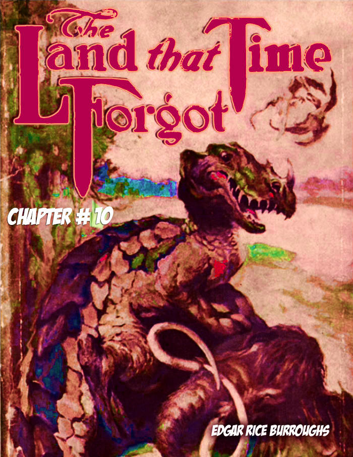 The Land that Time Forgot CH 10