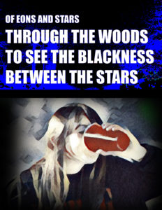 of-eons-and-stars-through-the-woods-to-see-the-blackness-between-the-stars v2