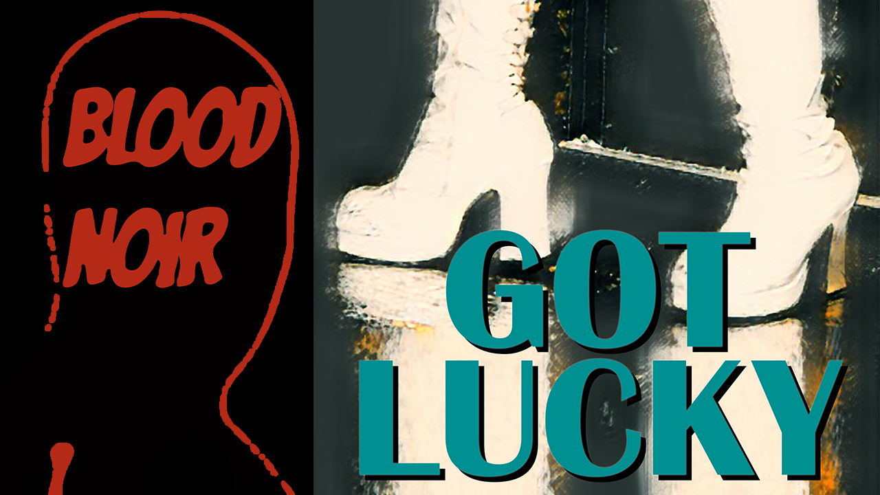 Blood Noir Episode 6: Got Lucky