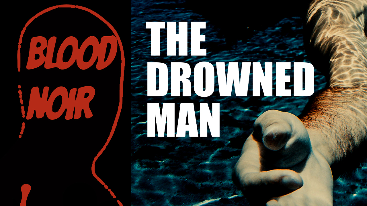 Blood Noir Episode 5: The Drowned Man