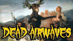 Dead Airwaves Episode 5 - Goya's Masterpiece