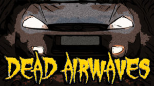 Dead Airwaves Episode 6 - Headlights